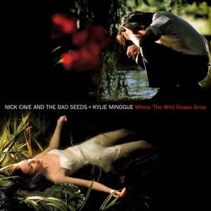 Where the Wild Roses Grow - Nick Cave & The Bad Seeds (Ft. Kylie Minogue)