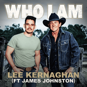 Who I Am - Lee Kernaghan (Ft. James Johnston)