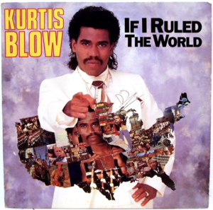 If I Ruled The World - Kurtis Blow