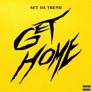 Get Home - Set Da Trend