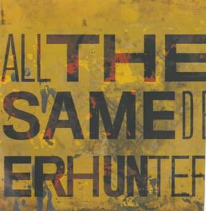 All the Same - Deerhunter