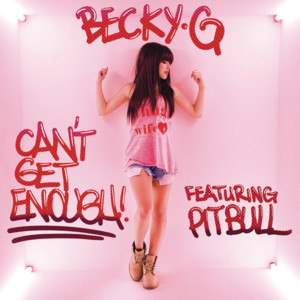 Can’t Get Enough - Becky G (Ft. Pitbull)