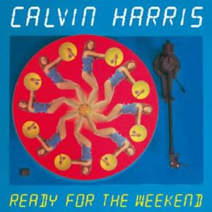 Ready For The Weekend (Fake Blood Remix) - Calvin Harris