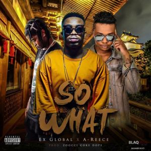 So What - Ex Global (Ft. A-Reece & Zoocci Coke Dope)