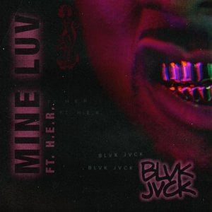 Mine Luv - BLVK JVCK (Ft. H.E.R.)