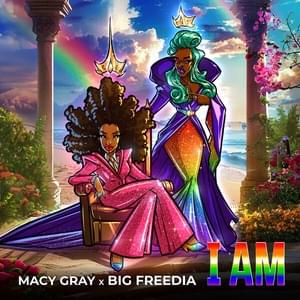 I AM - Macy Gray & Big Freedia