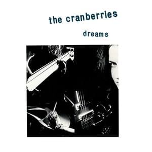 Dreams - The Cranberries