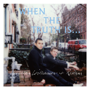 When the Truth Is... - Hamilton Leithauser & Rostam