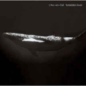 ​forbidden lover - L'Arc〜en〜Ciel