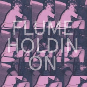 Holdin On - Flume