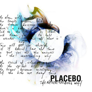 The Never-Ending Why - Placebo