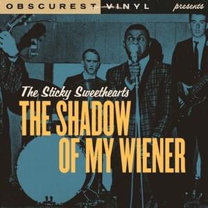 The Shadow of My Wiener - Obscurest Vinyl (Ft. The Sticky Sweethearts (Obscurest Vinyl))