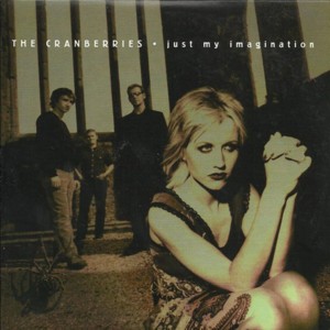 Just My Imagination - The Cranberries