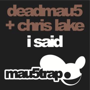 I Said - ​deadmau5 & Chris Lake