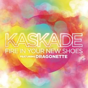 Fire in Your New Shoes - Kaskade (Ft. Dragonette)