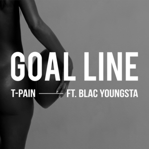 Goal Line - T-Pain (Ft. Blac Youngsta)
