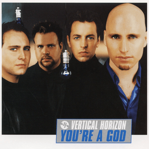 You’re a God - Vertical Horizon