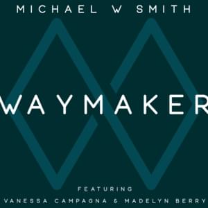 Waymaker (Live) - Michael W. Smith (Ft. Madelyn Berry & Vanessa Campagna)