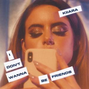 I Don’t Wanna Be Friends - Kiiara