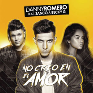 No Creo En El Amor - Danny Romero (Ft. Becky G & Sanco)