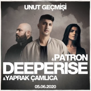 Unut Geçmişi - Deeperise & Patron & Yaprak Çamlıca