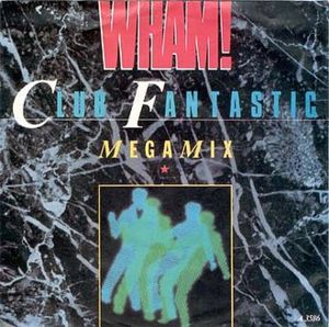 Club Fantastic Megamix - Wham!