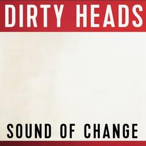 Sound of Change - Dirty Heads