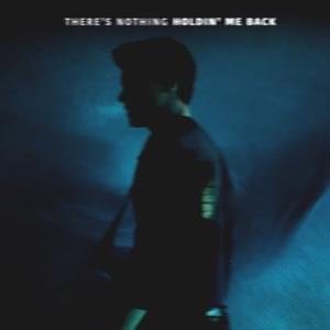 There’s Nothing Holdin’ Me Back - Shawn Mendes