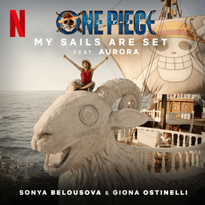 My Sails Are Set (from the Netflix Series ”One Piece”) - Sonya Belousova & Giona Ostinelli (Ft. AURORA)