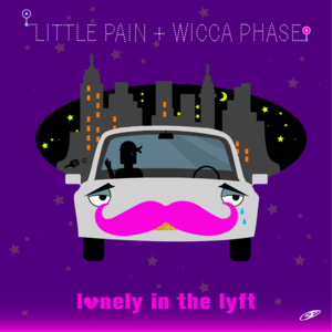 Lonely In The Lyft - Little Pain (Ft. Wicca Phase Springs Eternal)