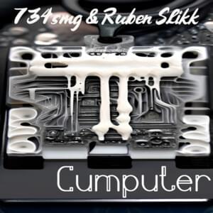 Cumputer - 734smg & Ruben Slikk