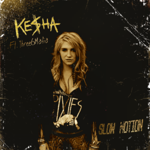 Slow Motion - Kesha (Ft. Three 6 Mafia)