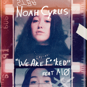 We Are... - Noah Cyrus (Ft. MØ)