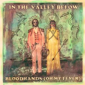 Bloodhands (Oh My Fever) - In the Valley Below