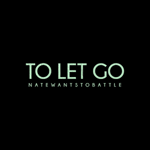 To Let Go - NateWantsToBattle