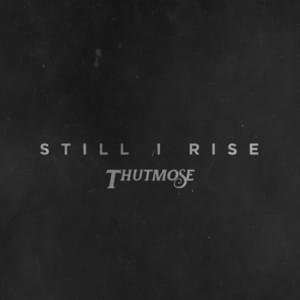 Still I Rise - Thutmose