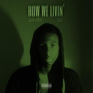 How We Livin’ - Calvin Fowler (Ft. Slade)