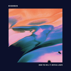 Know You Well - Beshken (Ft. Mayo (USA) & MOTHICA)