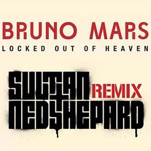 Locked Out of Heaven (Sultan & Ned Shepard Remix) - Bruno Mars