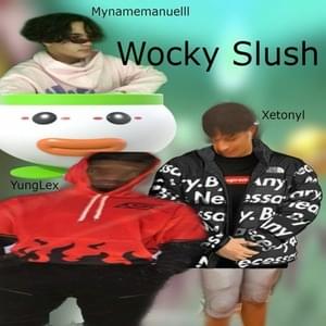 Wocky Slush - Xetonyl (Ft. ​mannyily & YungLex)