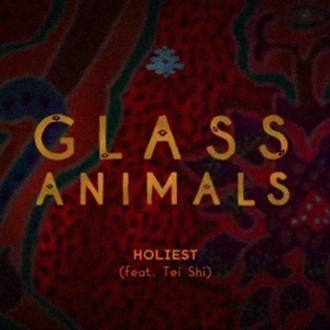 Holiest - Glass Animals (Ft. Tei Shi)