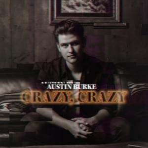 Crazy, Crazy - Austin Burke