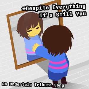 * Despite Everything, It’s Still You - NyxTheShield