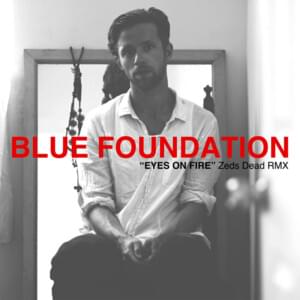 Eyes on Fire (Zeds Dead RMX) - Blue Foundation