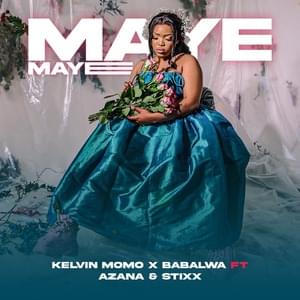 Maye Maye - Kelvin Momo & Babalwa M (Ft. Azana & Stixx)