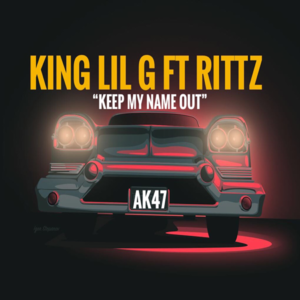 Keep My Name Out - King Lil G (Ft. Rittz)