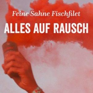 Alles auf Rausch - Feine Sahne Fischfilet