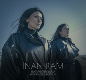 İnanıram - Elnarə Xəlilova (Ft. Samira Allahverdiyeva)