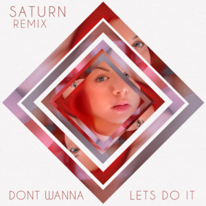 Don’t Wanna / Let’s Do It (Saturn Remix) - GFOTY