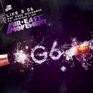 Like A G6 - Far East Movement (Ft. The Cataracs & Dev)